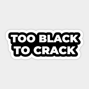 TOO BLACK TO CRACK Sticker